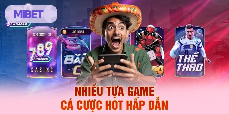 Nhiều tựa game cá cược hot hấp dẫn tại MIBET